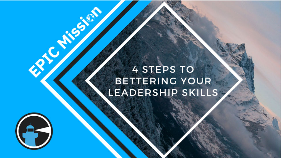 4 Steps to Bettering Your Leadership Skills - Epic Mission Blog